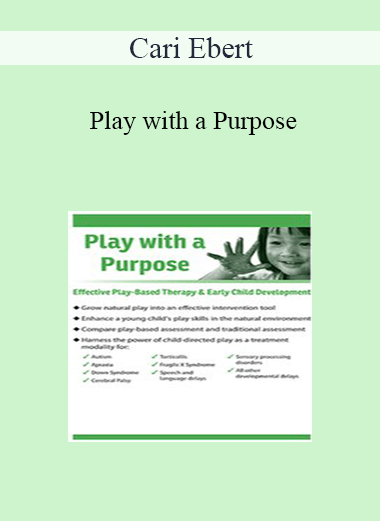 Cari Ebert - Play with a Purpose: Effective Play-Based Therapy & Early Child Development