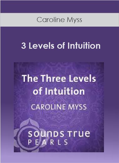 Caroline Myss - 3 Levels of Intuition