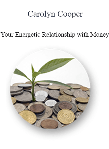 Carolyn Cooper - Your Energetic Relationship with Money