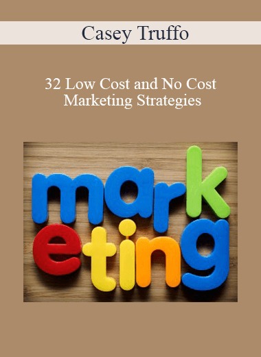 Casey Truffo - 32 Low Cost and No Cost Marketing Strategies