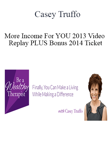 Casey Truffo - More Income For YOU 2013 Video Replay PLUS Bonus 2014 Ticket