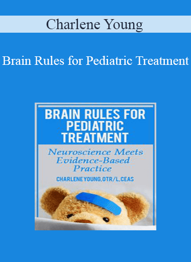Charlene Young - Brain Rules for Pediatric Treatment: Neuroscience Meets Evidence-Based Practice