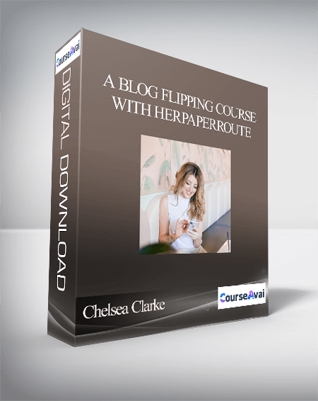 Chelsea Clarke - A Blog Flipping Course With HerPaperRoute
