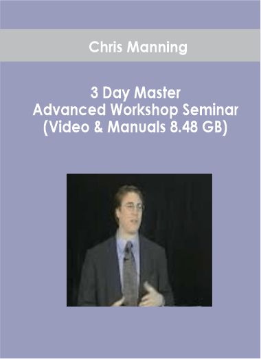 Chris Manning – 3 Day Master Advanced Workshop Seminar (Video & Manuals 8.48 GB)
