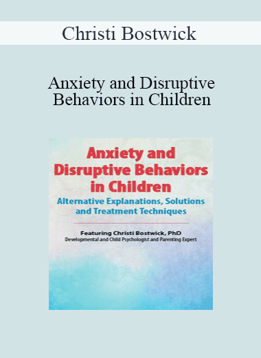 Christi Bostwick - Anxiety and Disruptive Behaviors in Children: Alternative Explanations