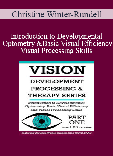Christine Winter-Rundell - Introduction to Developmental Optometry and Basic Visual Efficiency and Visual Processing Skills