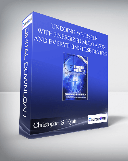 Christopher S. Hyatt - Undoing Yourself With Energized Meditation and Everything Else Devices