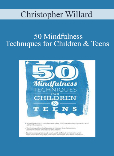 Christopher Willard - 50 Mindfulness Techniques for Children & Teens