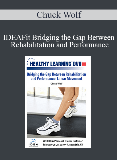 Chuck Wolf - IDEAFit Bridging the Gap Between Rehabilitation and Performance: Linear Movement
