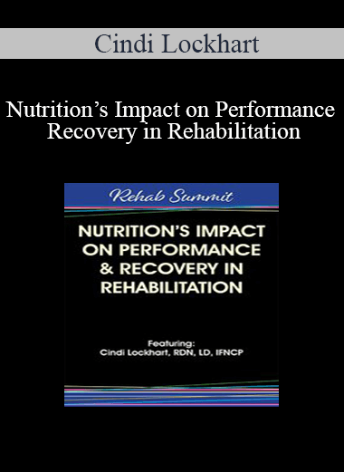Cindi Lockhart - Nutrition’s Impact on Performance & Recovery in Rehabilitation