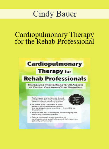 Cindy Bauer - Cardiopulmonary Therapy for the Rehab Professional: Therapeutic Interventions for All Aspects of Cardiac Care - From ICU to Outpatient