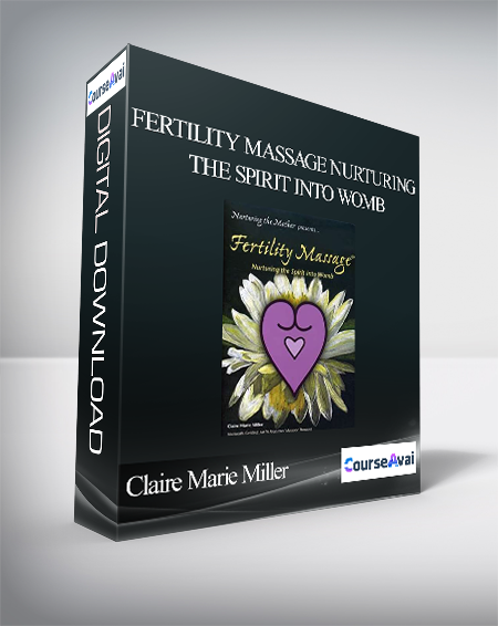 Claire Marie Miller - Fertility Massage Nurturing the Spirit Into Womb