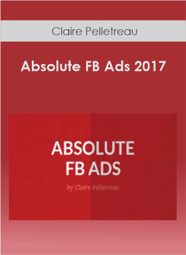 Claire Pelletreau – Absolute FB Ads 2017
