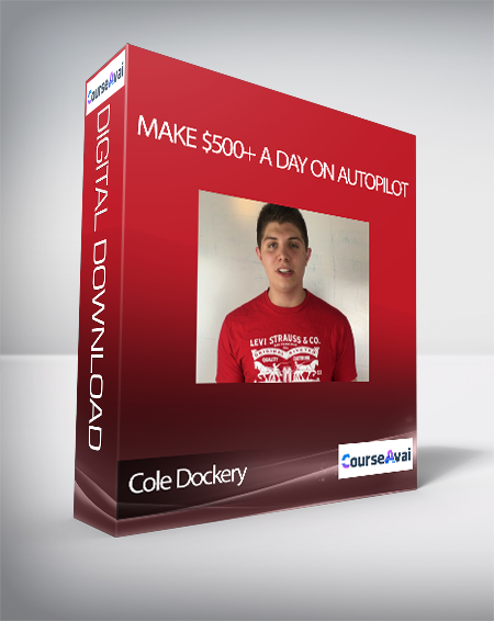 Cole Dockery - Make $500+ A Day On Autopilot