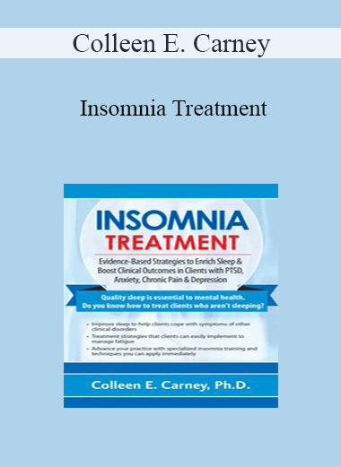 Colleen E. Carney - Insomnia Treatment: Evidence-Based Strategies to Enrich Sleep & Boost Clinical Outcomes in Clients with PTSD