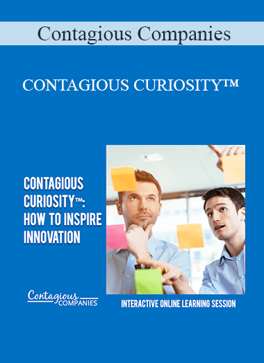 Contagious Companies - CONTAGIOUS CURIOSITY™: HOW TO INSPIRE INNOVATION