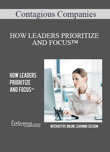 Contagious Companies - HOW LEADERS PRIORITIZE AND FOCUS™