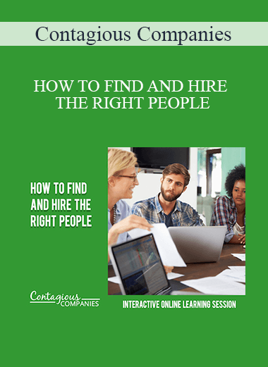 Contagious Companies - HOW TO FIND AND HIRE THE RIGHT PEOPLE