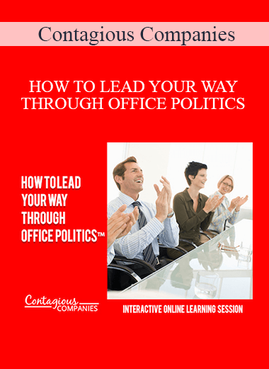 Contagious Companies - HOW TO LEAD YOUR WAY THROUGH OFFICE POLITICS
