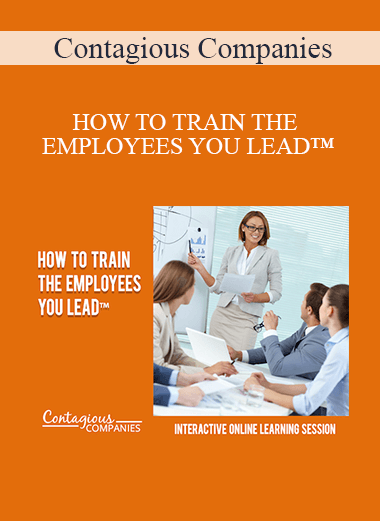Contagious Companies - HOW TO TRAIN THE EMPLOYEES YOU LEAD™