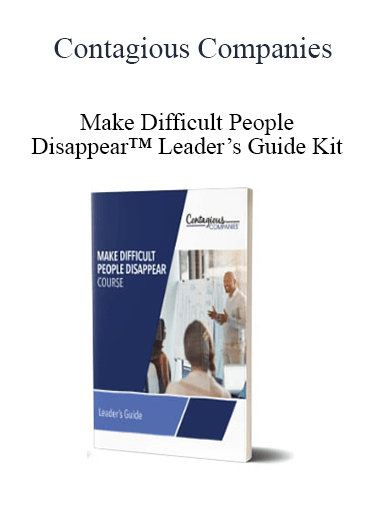 Contagious Companies - Make Difficult People Disappear™ Leader’s Guide Kit