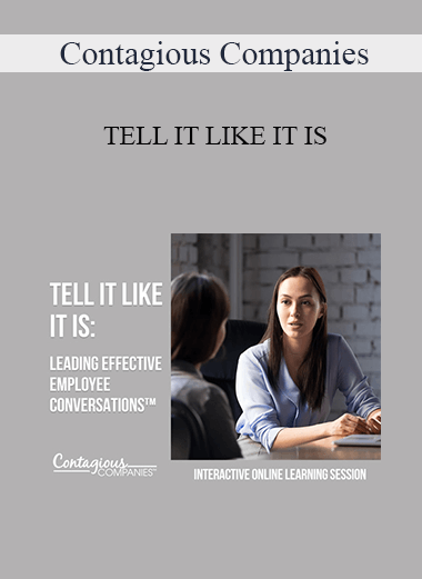 Contagious Companies - TELL IT LIKE IT IS: LEADING EFFECTIVE EMPLOYEE CONVERSATIONS™