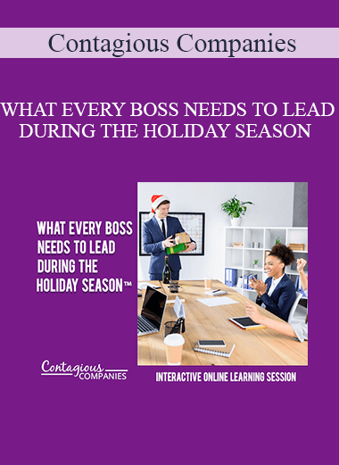 Contagious Companies - WHAT EVERY BOSS NEEDS TO LEAD DURING THE HOLIDAY SEASON – COMES WITH ACCESS TO THE OFFICIAL OFFICE HOLIDAY SURVIVAL GUIDE