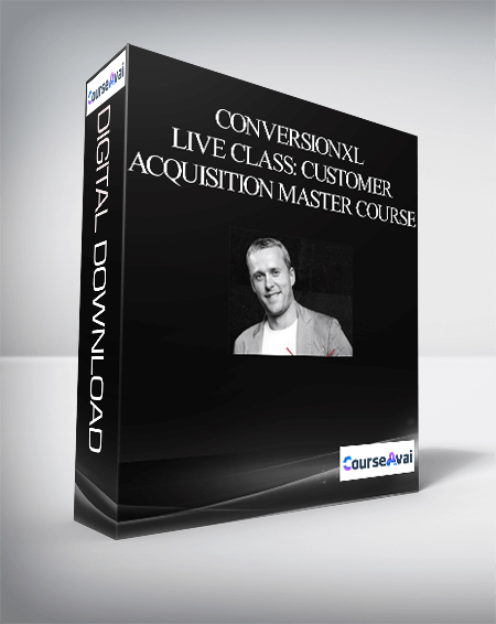 ConversionXL – Live Class: Customer Acquisition Master Course