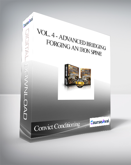 Convict Conditioning - Vol. 4 - Advanced Bridging - Forging an Iron Spine