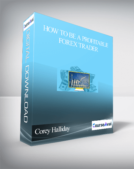 Corey Halliday – How To Be a Profitable Forex Trader