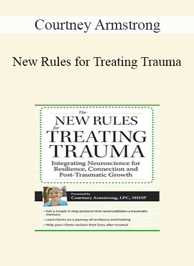 Courtney Armstrong - New Rules for Treating Trauma: Integrating Neuroscience for Resilience