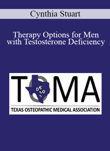 Cynthia Stuart - Therapy Options for Men with Testosterone Deficiency