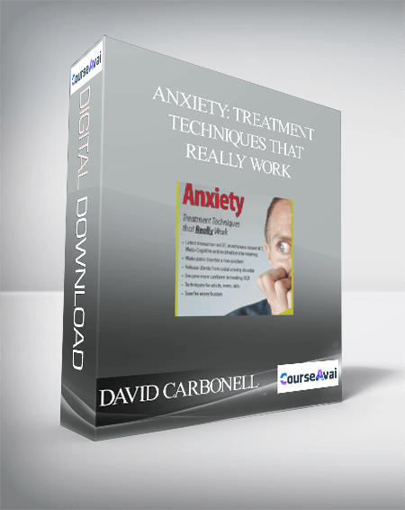 DAVID CARBONELL - ANXIETY: TREATMENT TECHNIQUES THAT REALLY WORK