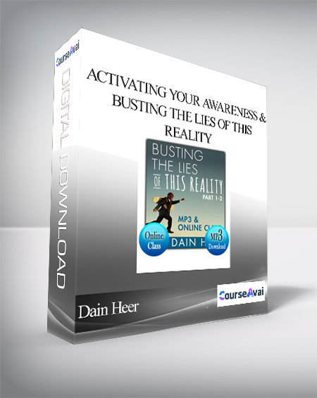 Dain Heer - Activating Your Awareness & Busting The Lies of This Reality