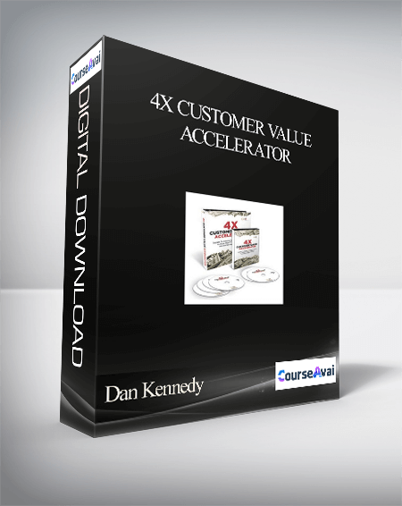 Dan Kennedy - 4X Customer Value Accelerator