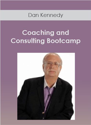Dan Kennedy - Consulting and Coaching Bootcamp