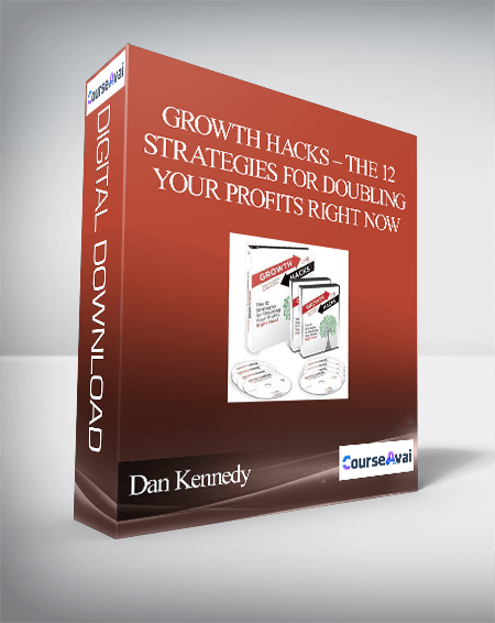 Dan Kennedy – Growth Hacks – The 12 Strategies For Doubling Your Profits Right Now