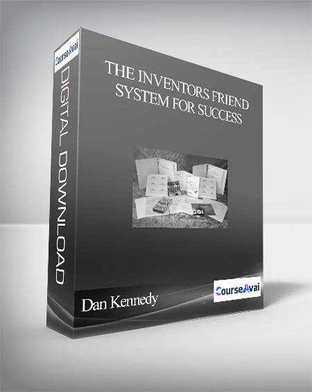 Dan Kennedy – The Inventors Friend System For Success – How To Make Millions With Your Ideas