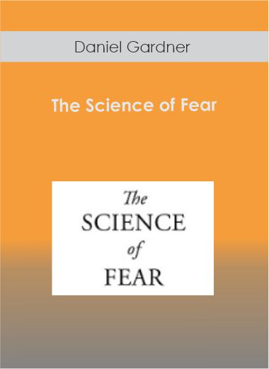 Daniel Gardner - The Science of Fear