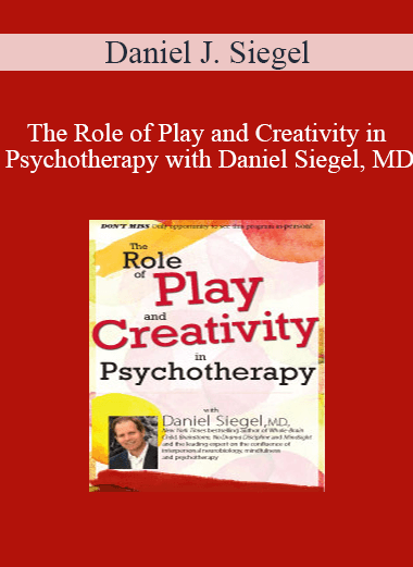 Daniel J. Siegel - The Role of Play and Creativity in Psychotherapy with Daniel Siegel