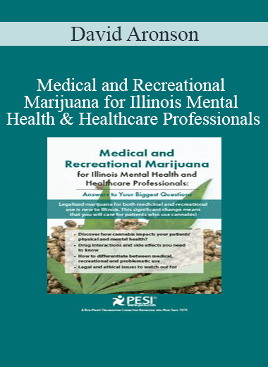 David Aronson - Medical and Recreational Marijuana for Illinois Mental Health and Healthcare Professionals: Answers to Your Biggest Questions