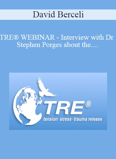 David Berceli - TRE® WEBINAR - Interview with Dr Stephen Porges about the Polyvagal Theory and TRE®