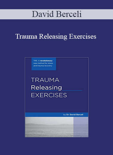David Berceli - Trauma Releasing Exercises