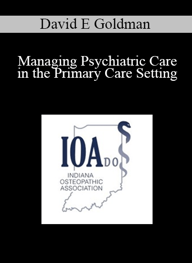 David E Goldman - Managing Psychiatric Care in the Primary Care Setting