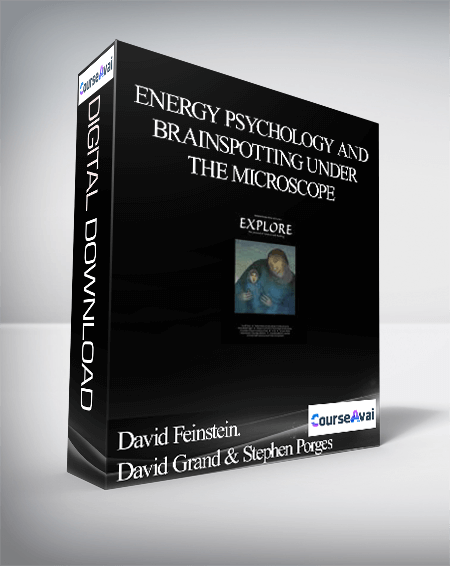 Energy Psychology and Brainspotting under the Microscope: The New Era of Brain-Based PsychEverything Elseapy - David Feinstein . David Grand & Stephen Porges
