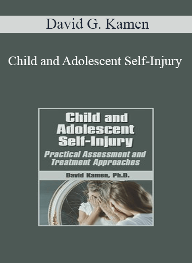 David G. Kamen - Child and Adolescent Self-Injury: Practical Assessment and Treatment Approaches