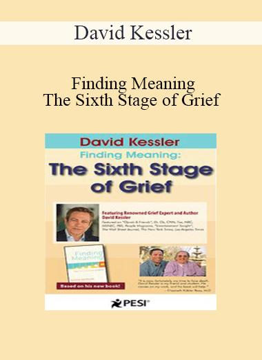 David Kessler - David Kessler: Finding Meaning: The Sixth Stage of Grief