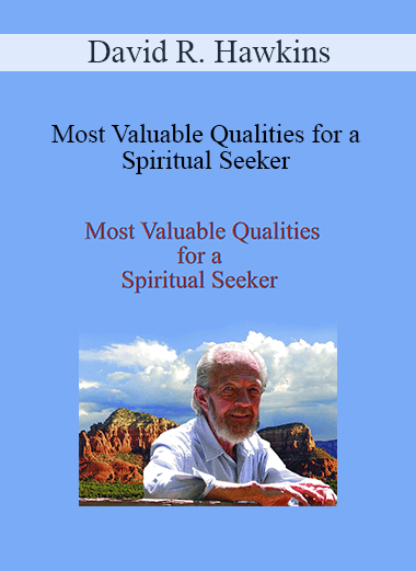 David R. Hawkins - Most Valuable Qualities for a Spiritual Seeker