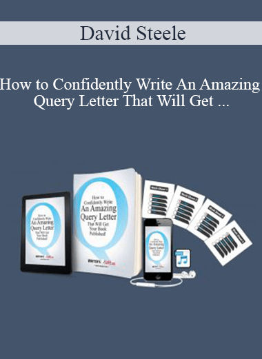David Steele - How to Confidently Write An Amazing Query Letter That Will Get Your Book Published