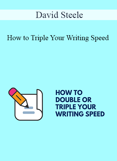 David Steele - How to Triple Your Writing Speed